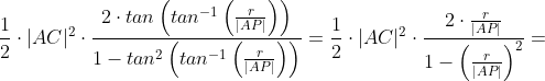 \frac{1}{2}\cdot |AC|^2\cdot \frac{2\cdot tan\left ( tan^{-1}\left ( \frac{r}{|AP|} \right ) \right )}{1-tan^2 \left ( tan^{-1}\left ( \frac{r}{|AP|} \right ) \right )} =\frac{1}{2}\cdot |AC|^2\cdot \frac{2\cdot \frac{r}{|AP|}}{1-\left ( \frac{r}{|AP|} \right )^2} =