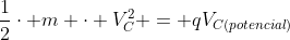 frac{1}{2}cdot m cdot V_C^2 = qV_{C(potencial)}