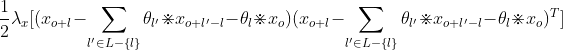\frac{1}{2}\lambda_x[(x_{o+l}-\sum_{l' \in L-\{l\}}\theta_{l'} \divideontimes x_{o+l'-l}-\theta_{l} \divideontimes x_{o})(x_{o+l}-\sum_{l' \in L-\{l\}}\theta_{l'} \divideontimes x_{o+l'-l}-\theta_{l} \divideontimes x_{o})^T]