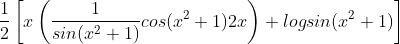 \frac{1}{2}\left [ x\left ( \frac{1}{sin(x^{2}+1)}cos(x^{2}+1)2x \right )+logsin(x^{2}+1) \right ]