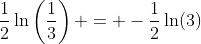 frac{1}{2}lnleft(frac{1}{3}
ight) = -frac{1}{2}ln(3)