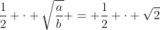 frac{1}{2} cdot sqrt{frac{a}{b}} = frac{1}{2} cdot sqrt{2+sqrt{3}}