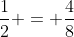 frac{1}{2} = frac{4}{8}