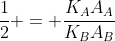 frac{1}{2} = frac{K_AA_A}{K_BA_B}