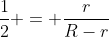 frac{1}{2} = frac{r}{R-r}