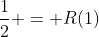 frac{1}{2} = R(1)