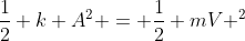 frac{1}{2} k A^{2} = frac{1}{2} mV ^{2}