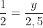 frac{1}{2}=frac{y}{2,5}