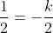 frac{1}{2}=-frac{k}{2}