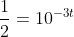 frac{1}{2}=10^{-3t}