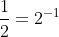 frac{1}{2}=2^{-1}