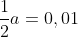 frac{1}{2}a=0,01