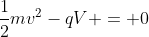 frac{1}{2}mv^2-qV = 0