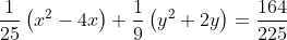 frac{1}{25}left(x^2-4xight)+frac{1}{9}left(y^2+2yight)=frac{164}{225}