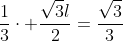 frac{1}{3}cdot frac{sqrt{3}l}{2}=frac{sqrt{3}}{3}