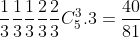 frac{1}{3}frac{1}{3}frac{1}{3}frac{2}{3}frac{2}{3}C_{5}^{3}.3=frac{40}{81}