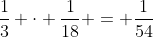 frac{1}{3} cdot frac{1}{18} = frac{1}{54}