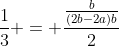 frac{1}{3} = frac{frac{b}{(2b-2a)b}}{2}