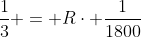 frac{1}{3} = Rcdot frac{1}{1800}