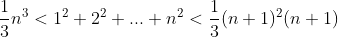 \frac{1}{3}n^3<1^2+2^2+...+n^2<\frac{1}{3}(n+1)^2(n+1)
