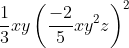 \frac{1}{3}xy\left ( \frac{-2}{5}xy^{2}z \right )^{2}