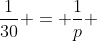 frac{1}{30} = frac{1}{p} + frac{1}{frac{1}{20}}