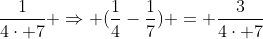 frac{1}{4cdot 7} Rightarrow (frac{1}{4}-frac{1}{7}) = frac{3}{4cdot 7}