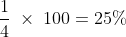 frac{1}{4}; times ;100 = 25%