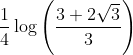 \frac{1}{4}\log \left ( \frac{3+2\sqrt{3}}{3} \right )