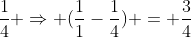 frac{1}{4} Rightarrow (frac{1}{1}-frac{1}{4}) = frac{3}{4}