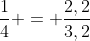 frac{1}{4} = frac{2,2}{3,2+x}