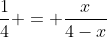 frac{1}{4} = frac{x}{4-x}