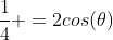 frac{1}{4} =2cos(	heta)