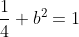 frac{1}{4}+b^2=1