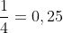 frac{1}{4}=0,25