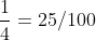 frac{1}{4}=25/100