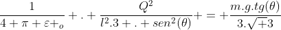 frac{1}{4 pi varepsilon _o} . frac{Q^2}{l^2.3 . sen^2(	heta)} = frac{m.g.tg(	heta)}{3.sqrt 3}