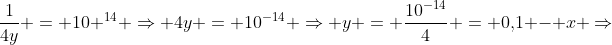 frac{1}{4y} = 10 ^{14} Rightarrow 4y = 10^{-14} Rightarrow y = frac{10^{-14}}{4} = 0,!1 - x Rightarrow