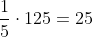 \frac{1}{5} \cdot 125 = 25
