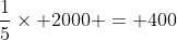 frac{1}{5}	imes 2000 = 400