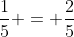frac{1}{5}+frac{1}{5} = frac{2}{5}