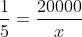 frac{1}{5}=frac{20000}{x}