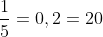 frac{1}{5}=0,2=20