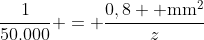 frac{1}{50.000} = frac{0,8 	ext{ mm}^2}{z}