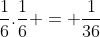 frac{1}{6}.frac{1}{6} = frac{1}{36}