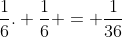 frac{1}{6}. frac{1}{6} = frac{1}{36}