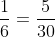 \frac{1}{6}=\frac{5}{30}