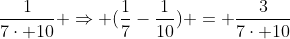 frac{1}{7cdot 10} Rightarrow (frac{1}{7}-frac{1}{10}) = frac{3}{7cdot 10}