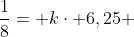 frac{1}{8}= kcdot 6,25 +frac{1}{16}