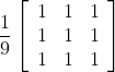 \frac{1}{9}\left[\begin{配列}{lll} 1 & 1 & 1 \\ 1 & 1 & 1 \\ 1 & 1 & 1 \end{配列}\right]